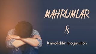 Mahrumlar | 8 | Ustoz Kamoliddin Inoyatulloh
