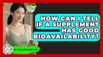 How Can I Tell If A Supplement Has Good Bioavailability? - The Health Supplement Hub