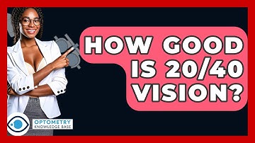 How Good Is 20/40 Vision? - Optometry Knowledge Base