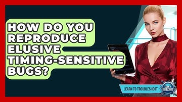 How Do You Reproduce Elusive Timing-sensitive Bugs? - Learn To Troubleshoot
