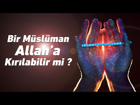 Bir Müslüman Allah'a Kırılabilir mi? | Sorulara Yanıtlar 17