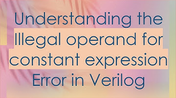 Understanding the Illegal operand for constant expression Error in Verilog