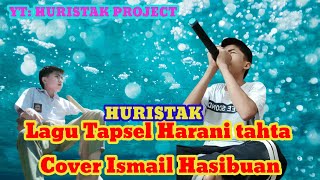 Lagu Tapsel Harani Tahta Cover Ismail HasibuanHurustqk project