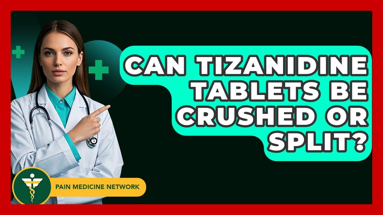 Can Tizanidine Tablets Be Crushed Or Split? - Pain Medicine Network