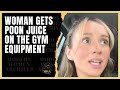Woman gets poon juice on gym equipment why guys are walking away from modern women and dating 28