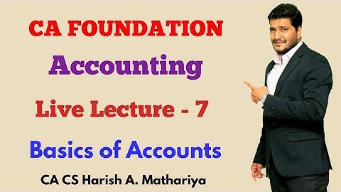 CA-Foundation | Accounting (PPA) | Topic-Basics of Accounts- Lecture 7 | CA CS Harish A Mathariya