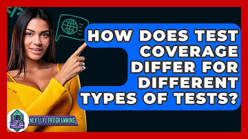 How Does Test Coverage Differ For Different Types Of Tests? - Next LVL Programming