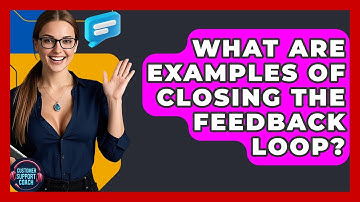 What Are Examples Of Closing The Feedback Loop? - Customer Support Coach