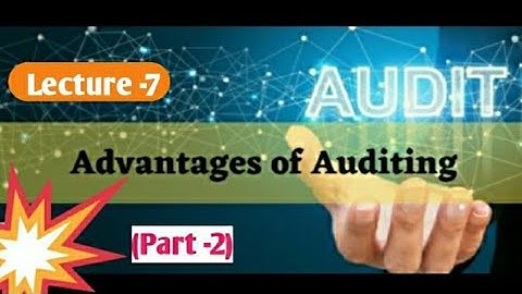 Lecture - 7 (Part-2) || Advantages of Auditing ||