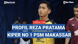 Profil Reza Arya Pratama Kiper Utama Psm Makassar Asal Parepare Sabar 4 Tahun Jadi Kiper Cadangan