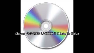 Vignette de la vidéo "Clavos  WALTER LASTOR Y Cristo Te Salva"