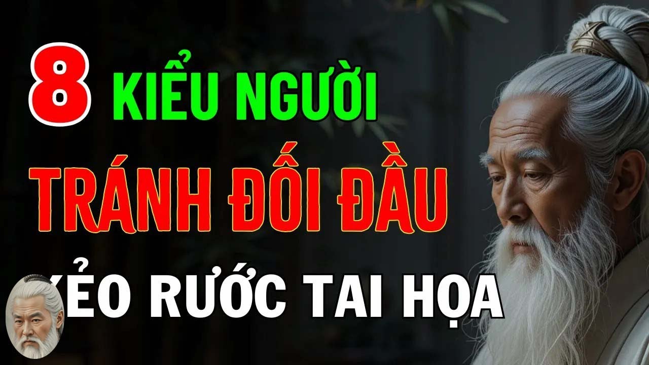 Cổ Nhân Dạy   8 Kiểu Người Đối Đầu Là Tự Hại Mình, Tránh Xa Càng Sớm Càng Tốt