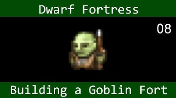 Dwarf Fortress: Building a Goblin Fort - (part 8)