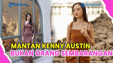 SOSOK MANTAN KENNY AUSTIN❗BUKAN ORANG SEMBARANGAN