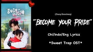 Become your pride...(Zhang shencheng).. Sweet trap ost..(chi/indo/eng lyrics) #@darklight0155