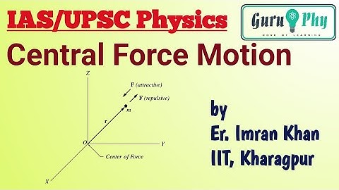 Central force Motion, IAS/UPSC Physics Lecture 5.0