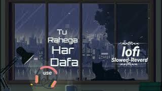 Tu Rahega Har Dafa -  lo-fi(Slowed-Reverd) song.#v4klofi #lofiSlowedReverd #newsong