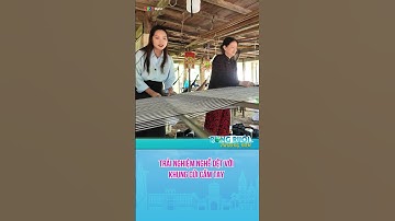 #Shorts Trải nghiệm nghề dệt với khung cửi cầm tay