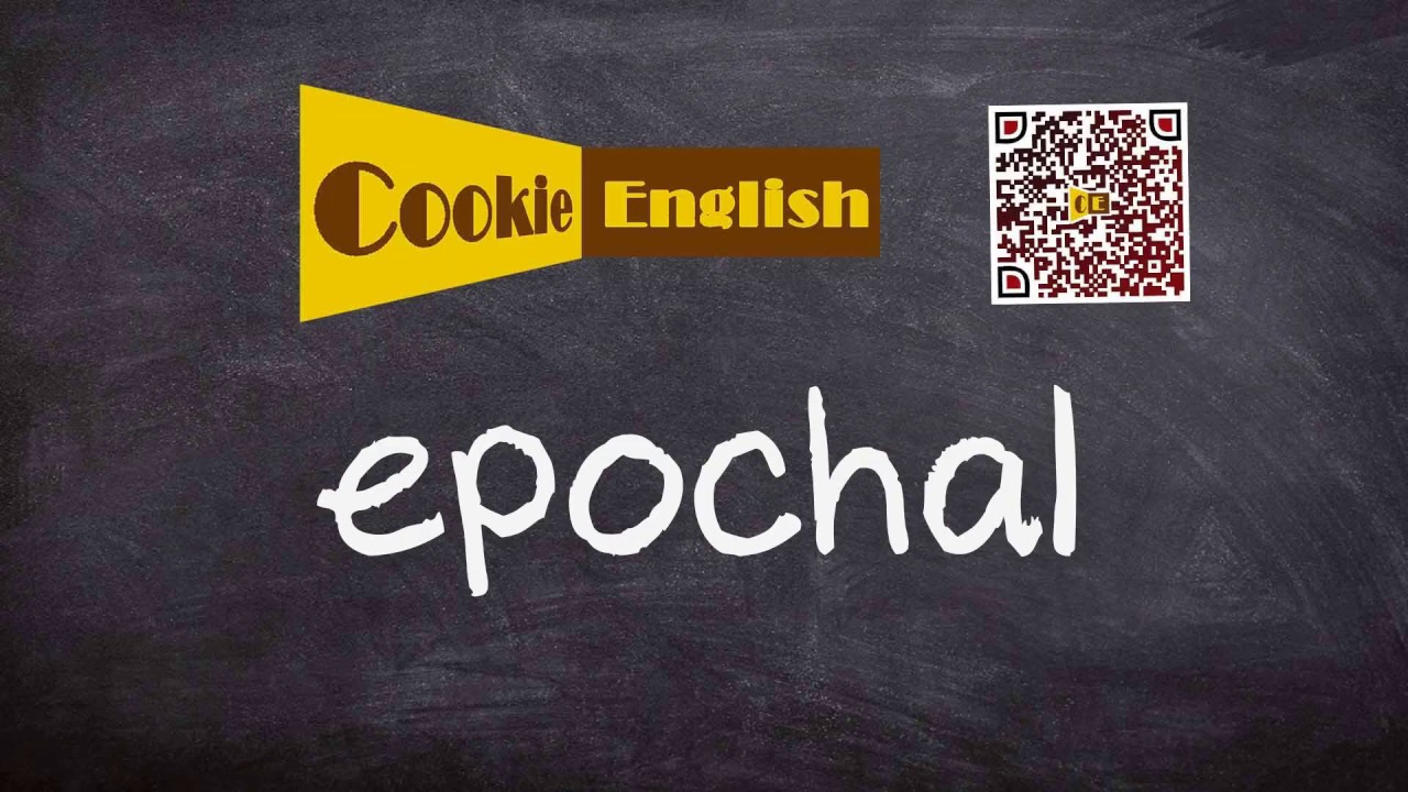 Epochal   Pronunciation, Paraphrase, Listen & Practice