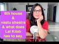The 6th house of your birth chart, Vastu Shastra & Lal Kitab.