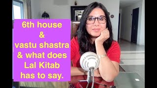 The 6th house of your birth chart, Vastu Shastra &amp; Lal Kitab.
