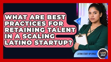 What Are Best Practices For Retaining Talent In A Scaling Latino Startup? - Latino Start Up Space