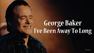 George Baker - I've Been Away Too Long (40 Years LIVE)