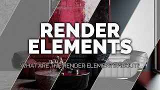 What are the render elements about?