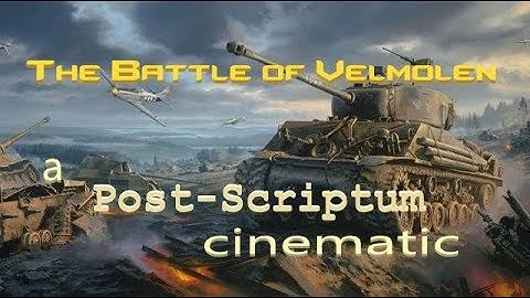 A Post-Scriptum Cinematic | The Battle of Velmolen