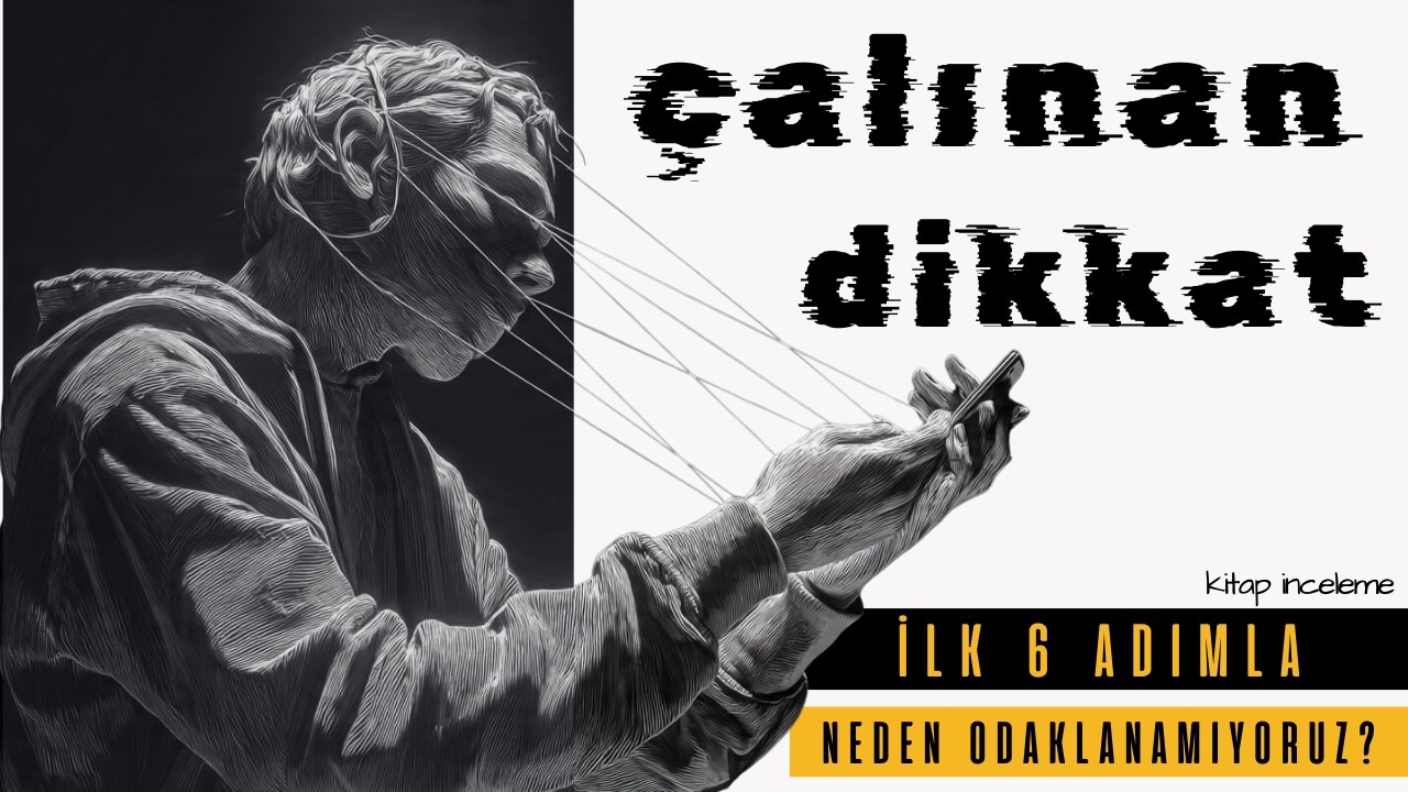 ÇALINAN DİKKAT: Neden Odaklanamıyoruz? | Kendini Suçlama!