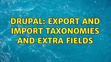 Drupal: Export and Import Taxonomies and Extra Fields