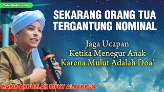 Ceramah Terbaru Habib Rifky Alaydrus || Jaga Ucapan, Orang Tua Sekarang Tergantung Nominal