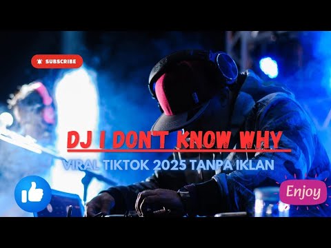 DJ I DON'T KNOW WHY - DJ REMIX TRENDING 2025- DJ KOMANG RIMEX FULL BASS
