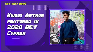 Juicy News Kwesi Arthur Features In 2020 Bet Hip Hop Cypher