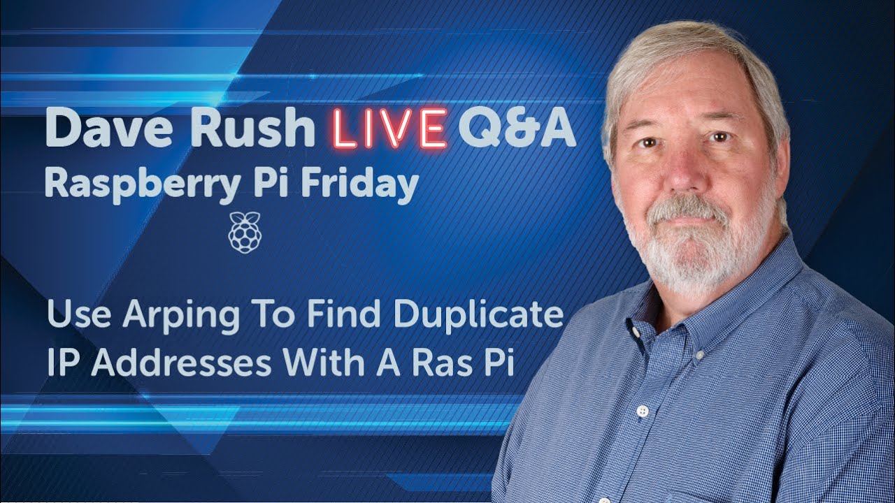 Dave Rush LIVE Q&A Friday, August 5, 2022 - Arping To Find Duplicate IP Addresses With Raspberry Pi