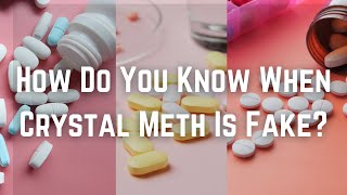 How Do You Know When Crystal Meth Is Fake?