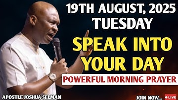[TUESDAY 19TH AUGUST, 2025] SPEAK INTO YOUR DAY BEFORE THE ENEMY DOES | APOSTLE JOSHUA SELMAN