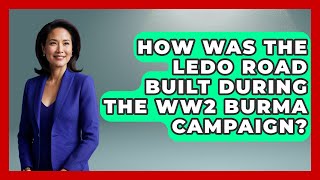 How Was The Ledo Road Built During The WW2 Burma Campaign? - Second World War Files