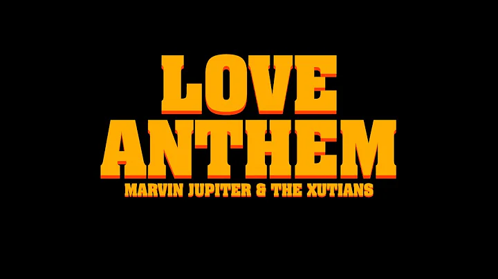 Marvin Jupiter & The Xutians - Love Anthem [ft.San...