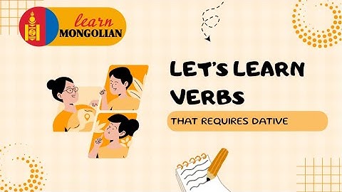 Verbs that require Dative case - Learn Mongolian