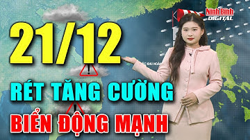 Dự báo thời tiết đêm nay và ngày mai 21/12 | Bắc Bộ đón đợt không khí lạnh mới, biển động dữ dội