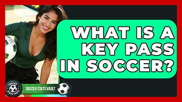 What Is A Key Pass In Soccer? - Soccer Stats Vault
