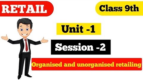 Unit-1|Session-2| Organized and Unorganised retailing | By Retail Research