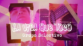 La Vida Que Tocó - Grupo Selectivo (Video Oficial)