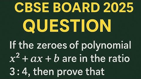 IIf the zeroes of polynomial x²+ax+b are in the ratio 3:4 then prove that 12a²=49b