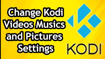 How to Change Videos Musics and Pictures Settings on Kodi