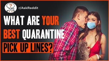 What Are Your Best Quarantine Pick Up Lines? | r/AskReddit