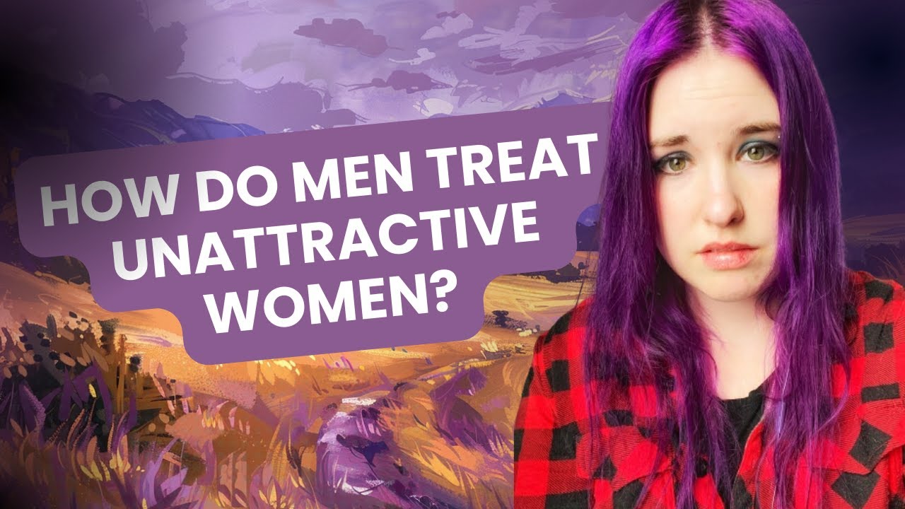 how-do-men-treat-unattractive-women-relationships101-datingadvice