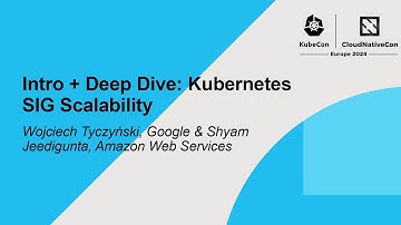 Intro + Deep Dive: Kubernetes SIG Scalability - Wojciech Tyczyński & Shyam Jeedigunta