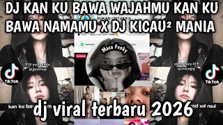 DJ KAN KU BAWA WAJAHMU KAN KU BAWA NAMAMU X DJ KICAU² MANIA DJ VIRAL TERBARU 2026 YG KALIAN CARI²❗❗❗